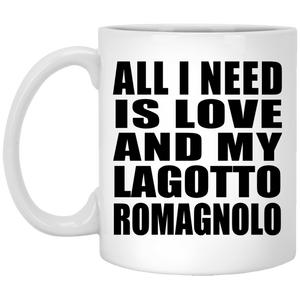All I Need Is Love And My Lagotto Romagnolo - 11 Oz Coffee Mug
