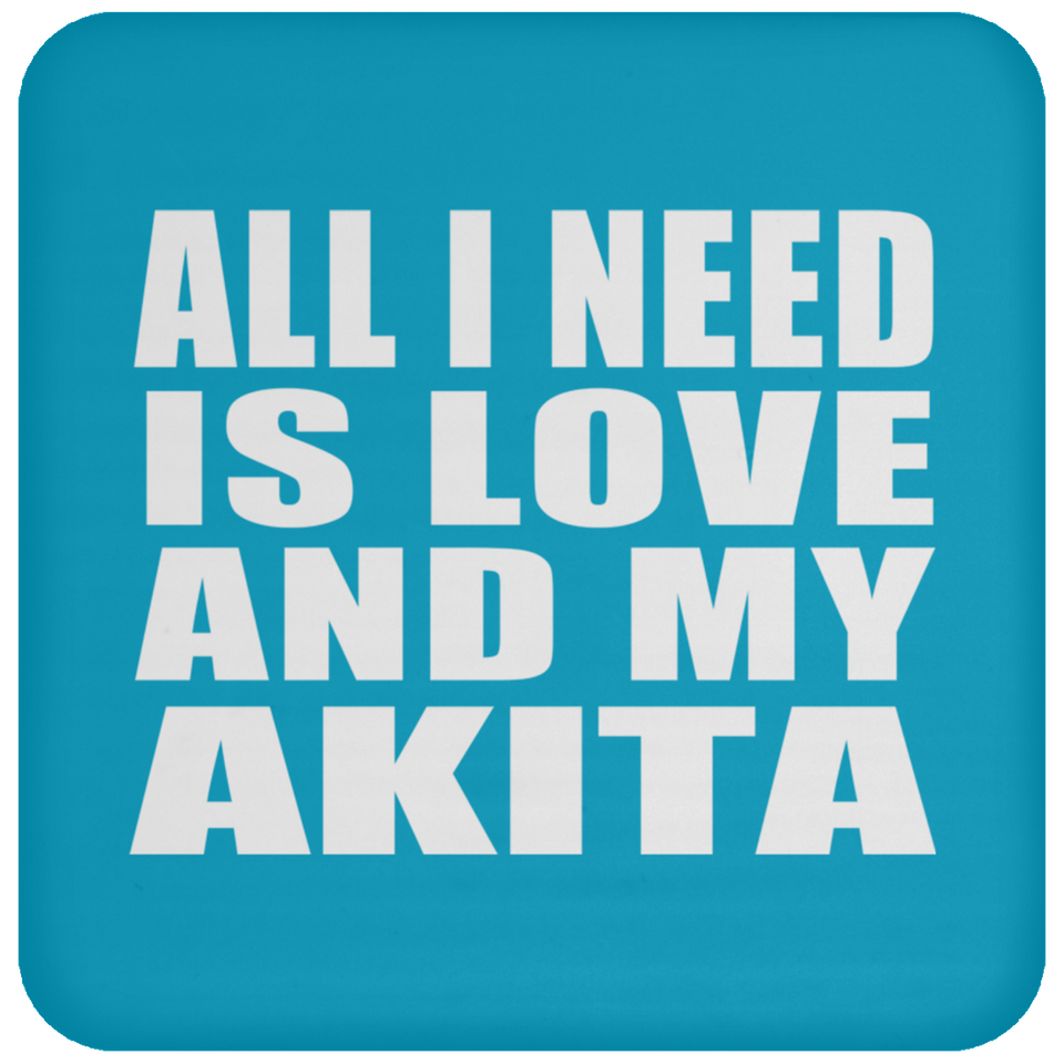 All I Need Is Love And My Akita - Drink Coaster