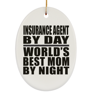 Insurance Agent By Day World's Best Mom By Night - Oval Ornament