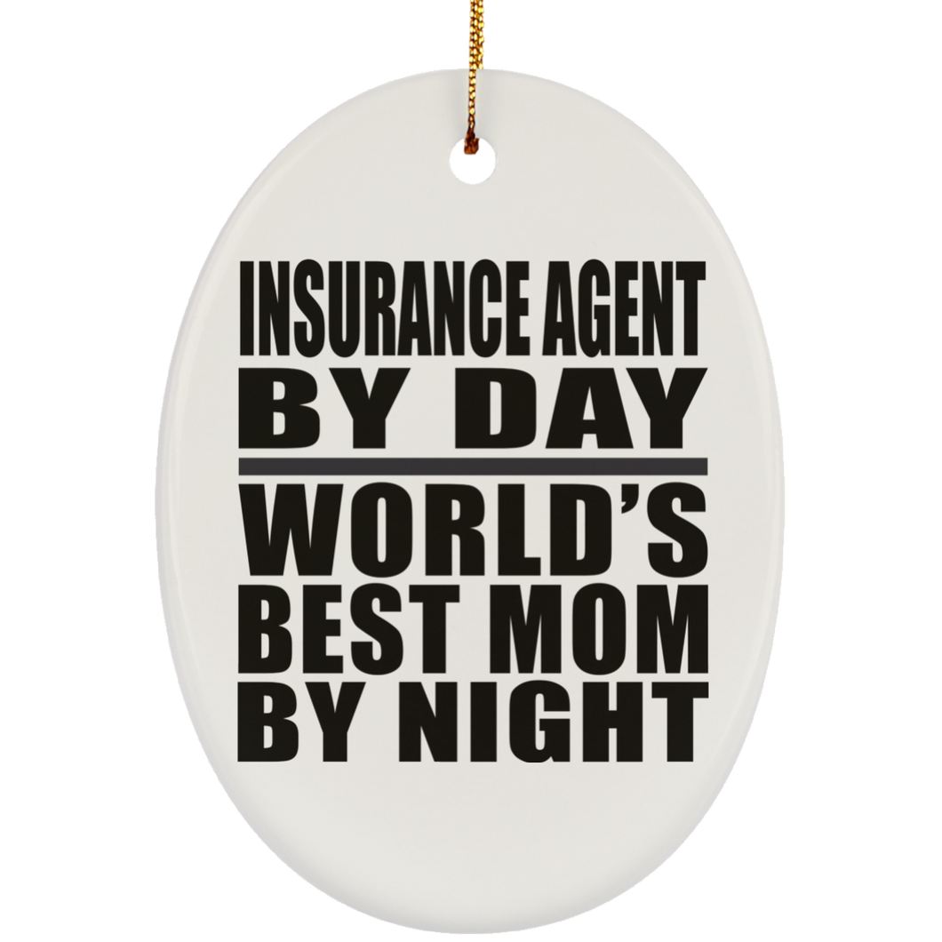 Insurance Agent By Day World's Best Mom By Night - Oval Ornament