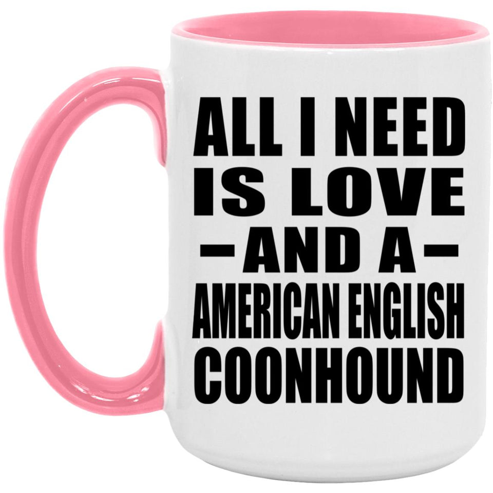All I Need Is Love And A American English Coonhound - 15oz Accent Mug Pink