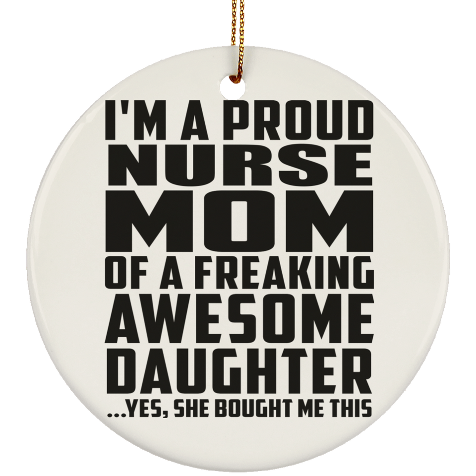 Proud Nurse Mom Of Awesome Daughter - Circle Ornament