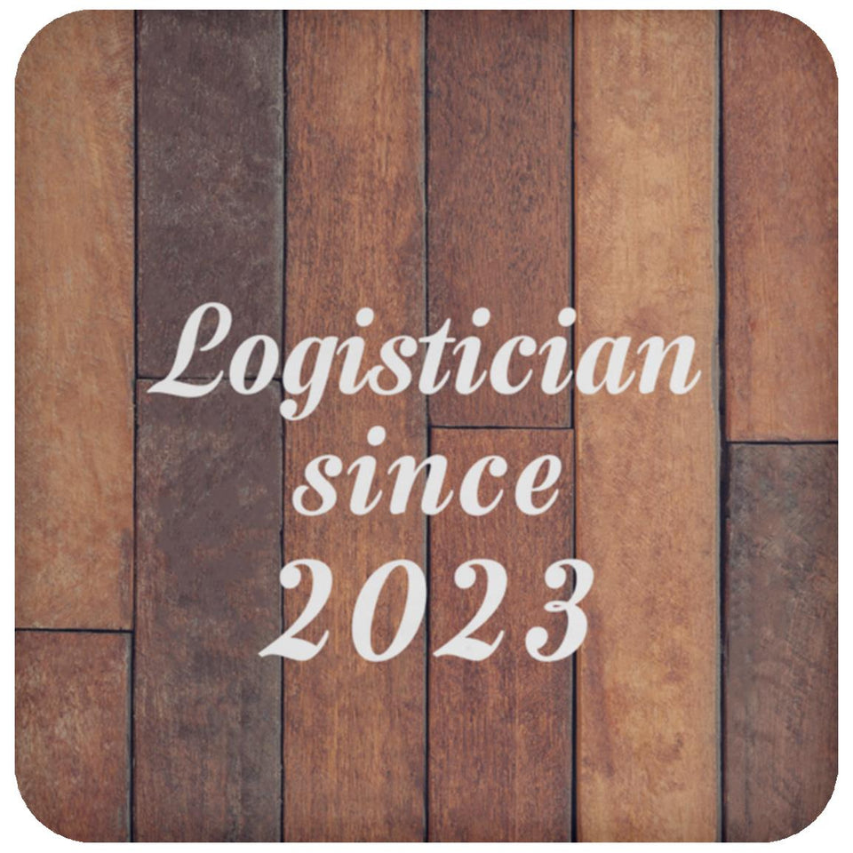 Logistician Since 2023 - Drink Coaster E