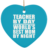 Teacher By Day World's Best Mom By Night - Heart Ornament