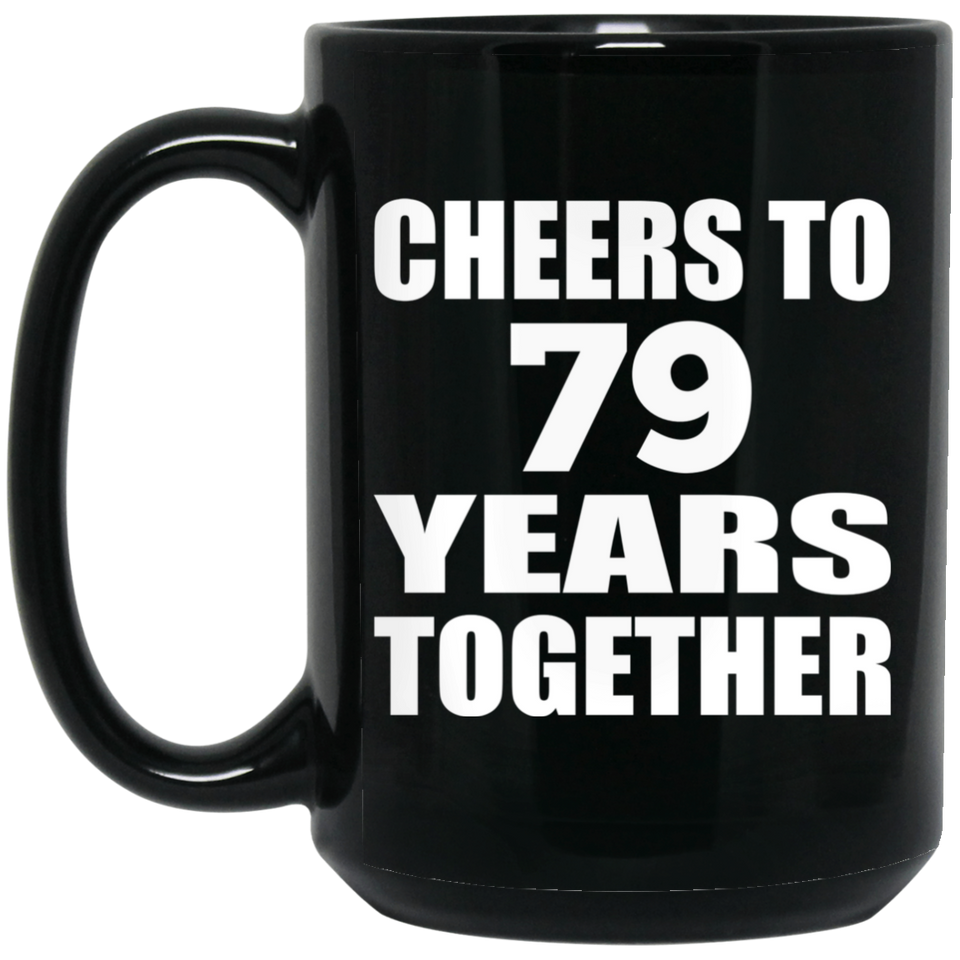 79th Anniversary Cheers To 79 Years Together - 15oz Coffee Mug Black