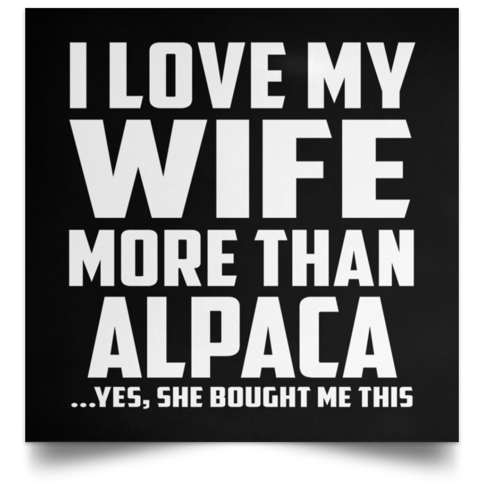 I Love My Wife More Than Alpaca - Poster Square