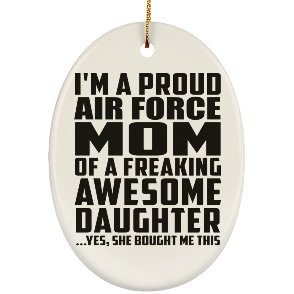 Proud Air Force Mom Of Awesome Daughter - Oval Ornament