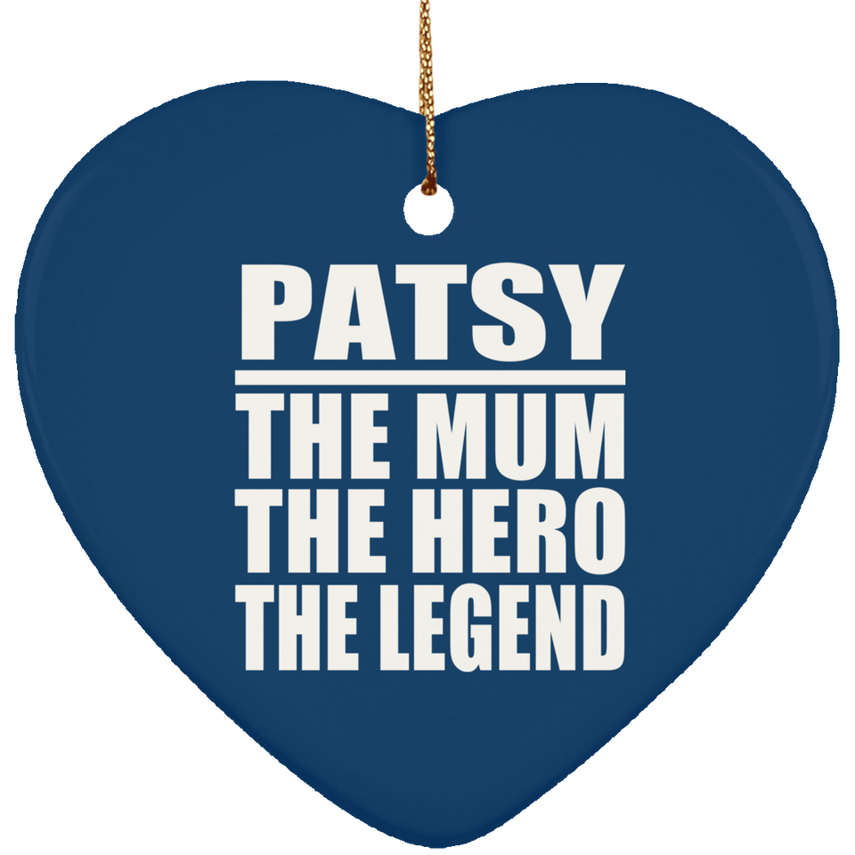 Patsy The Mum The Hero The Legend - Heart Ornament