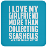 I Love My Girlfriend More Than Collecting Seashells - Drink Coaster