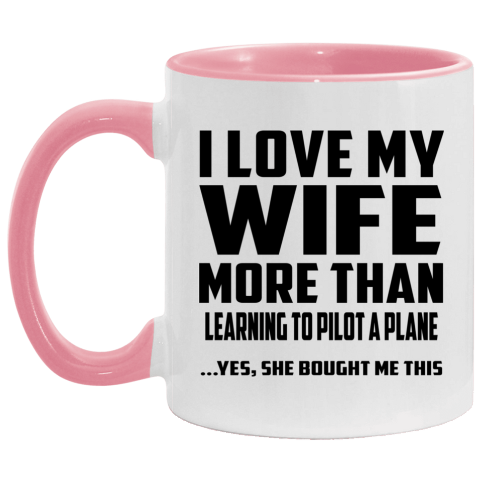 I Love My Wife More Than Learning To Pilot A Plane - 11oz Accent Mug Pink
