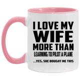 I Love My Wife More Than Learning To Pilot A Plane - 11oz Accent Mug Pink