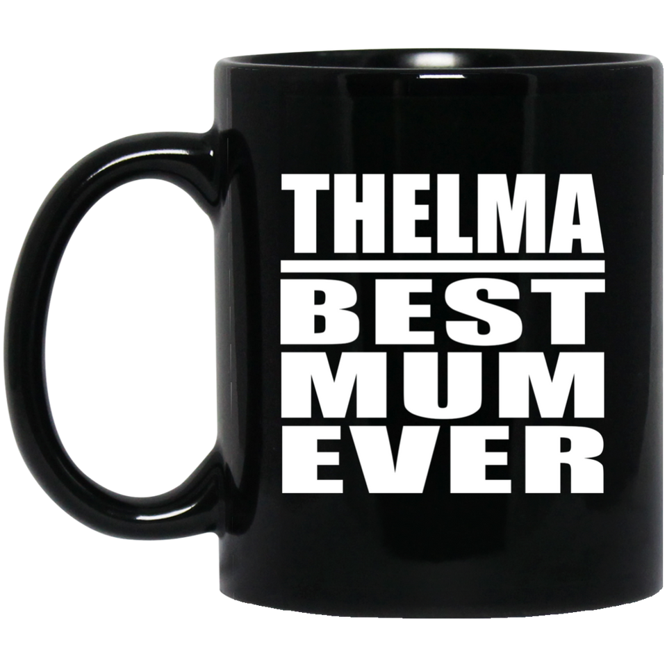 Thelma Best Mum Ever - 11 Oz Coffee Mug Black