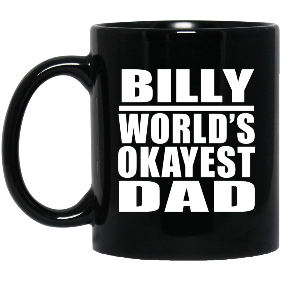 Billy World's Okayest Dad - 11 Oz Coffee Mug Black