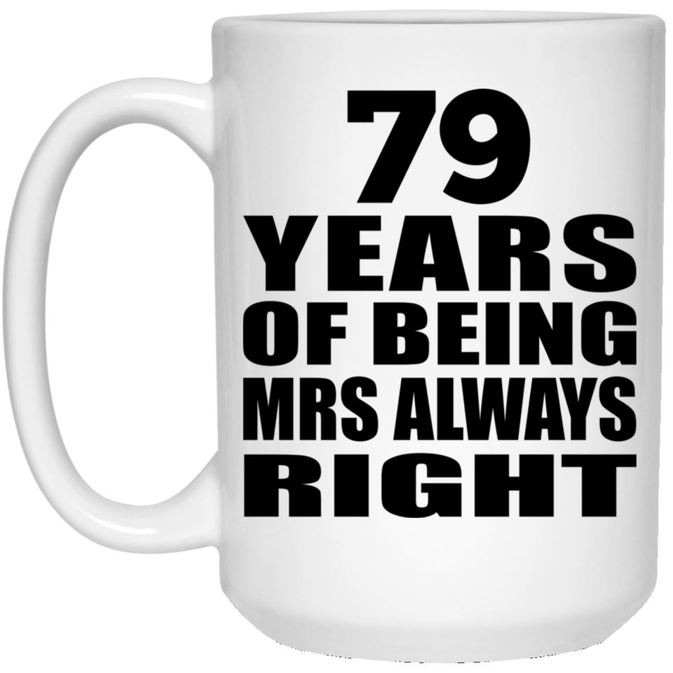 79th Anniversary 79 Years of Being Mrs Always Right - 15oz Coffee Mug