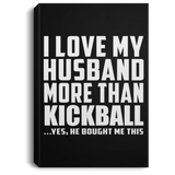 I Love My Husband More Than Kickball - Canvas Portrait