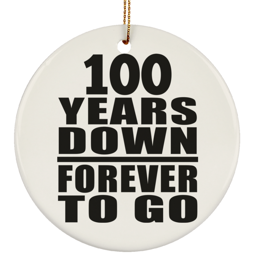 100th Anniversary 100 Years Down Forever to Go - Circle Ornament