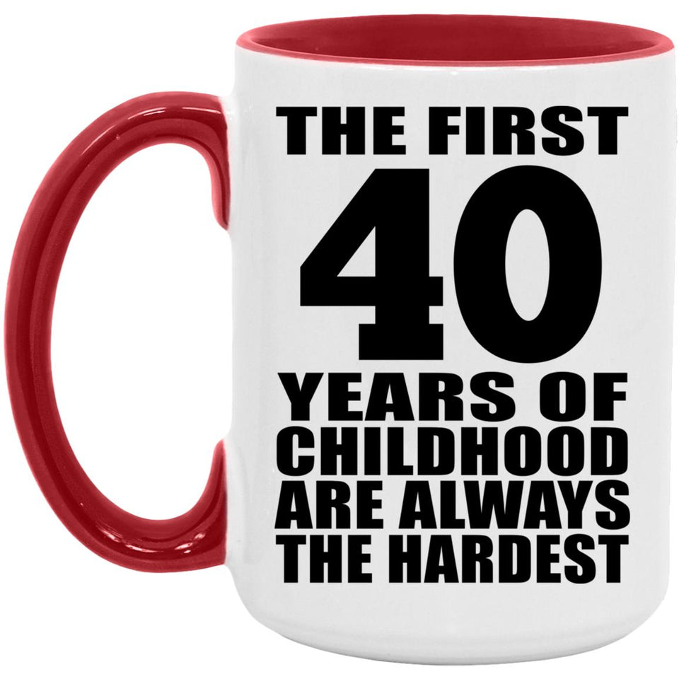 40th Birthday First 40 Years of Childhood Are The Hardest - 15oz Accent Mug Red