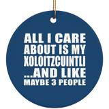 All I Care About Is My Xoloitzcuintli - Circle Ornament
