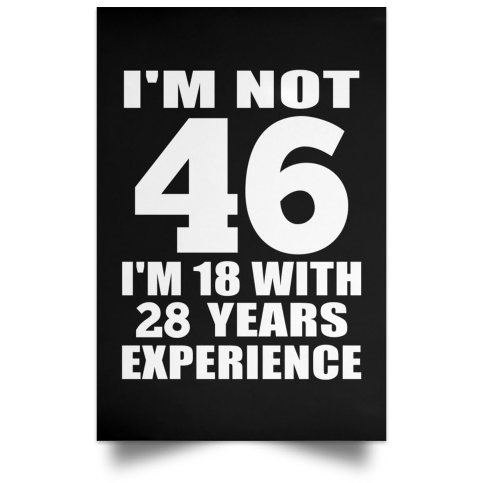 46th Birthday I'm Not 46 I'm 18 With 28 Years Experience - Poster Portrait