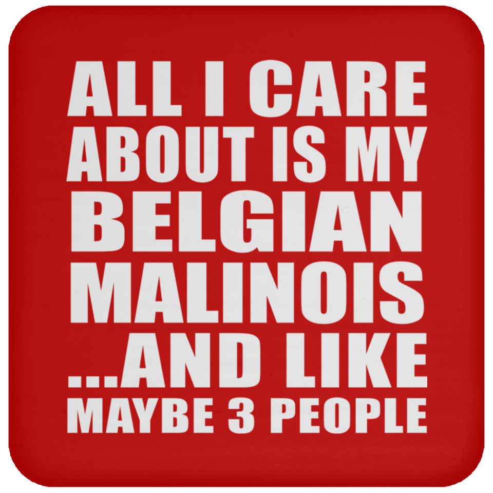 All I Care About Is My Belgian Malinois - Drink Coaster