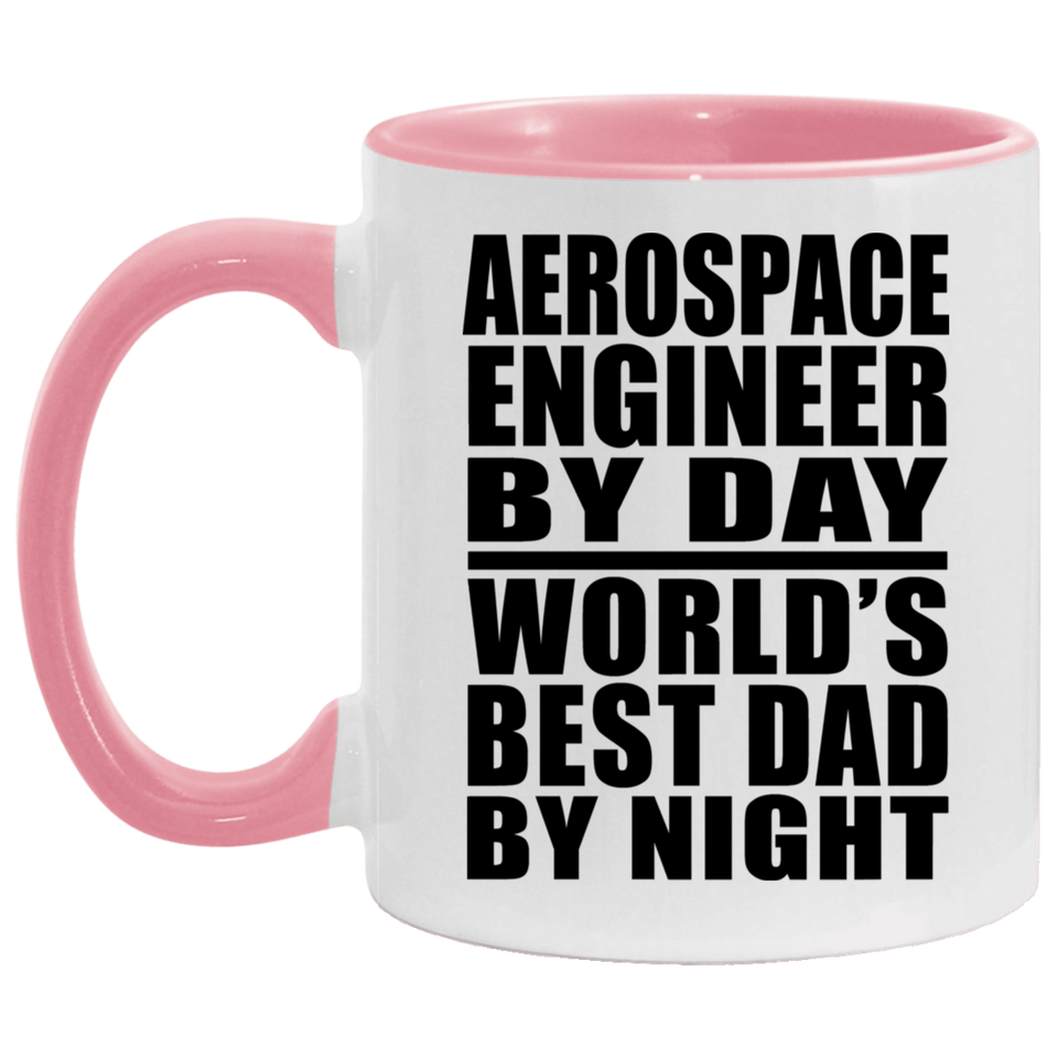 Aerospace Engineer By Day World's Best Dad By Night - 11oz Accent Mug Pink