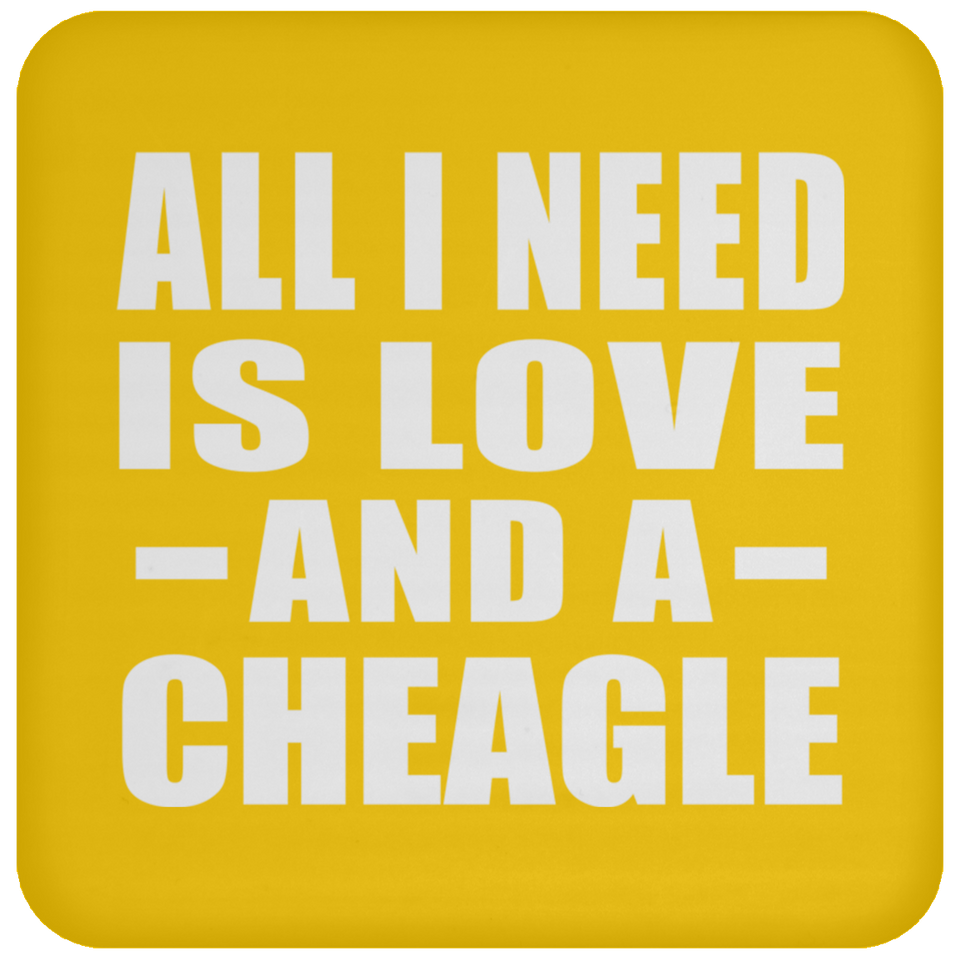 All I Need Is Love And A Cheagle - Drink Coaster