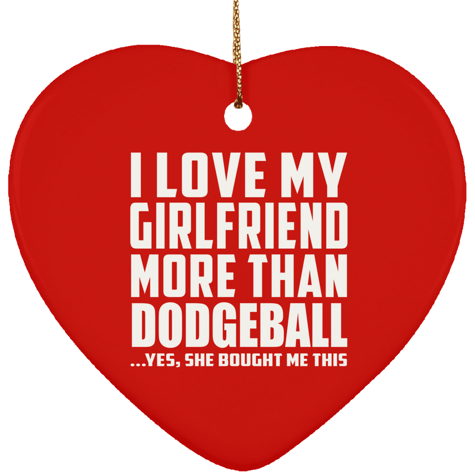I Love My Girlfriend More Than Dodgeball - Heart Ornament