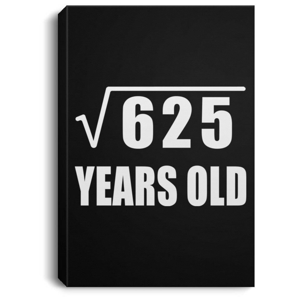 25th Birthday Square Root of 625 Years Old - Canvas Portrait