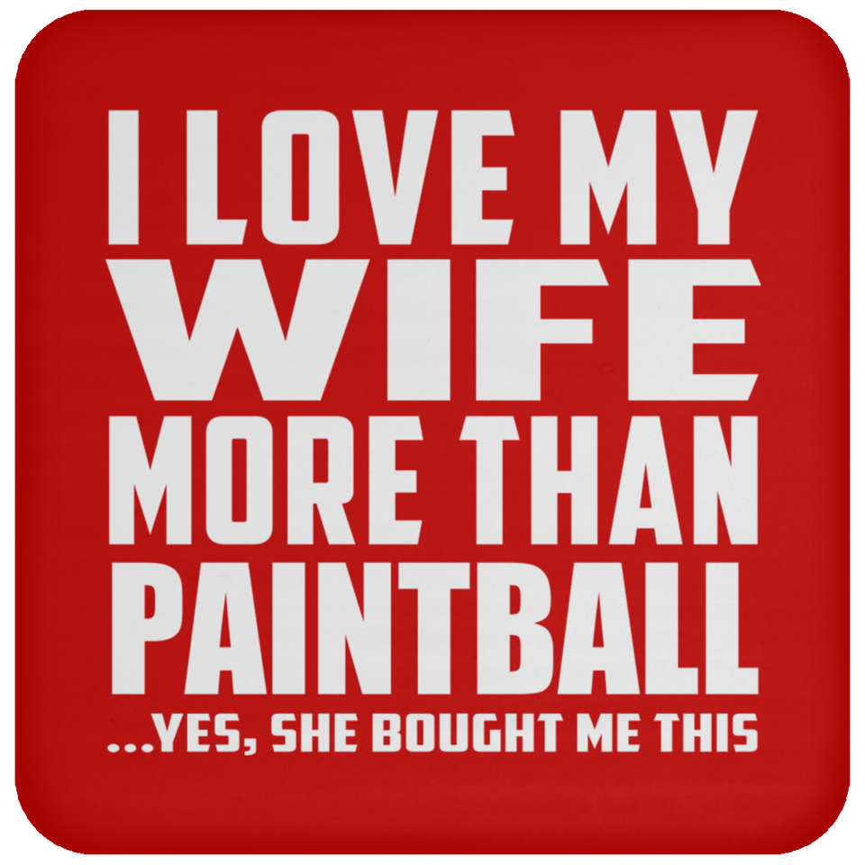 I Love My Wife More Than Paintball - Drink Coaster