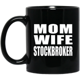 Mom Wife Stockbroker - 11oz Coffee Mug Black