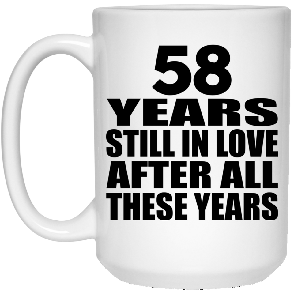 58th Anniversary 58 Years Still In Love After These Years - 15oz Coffee Mug