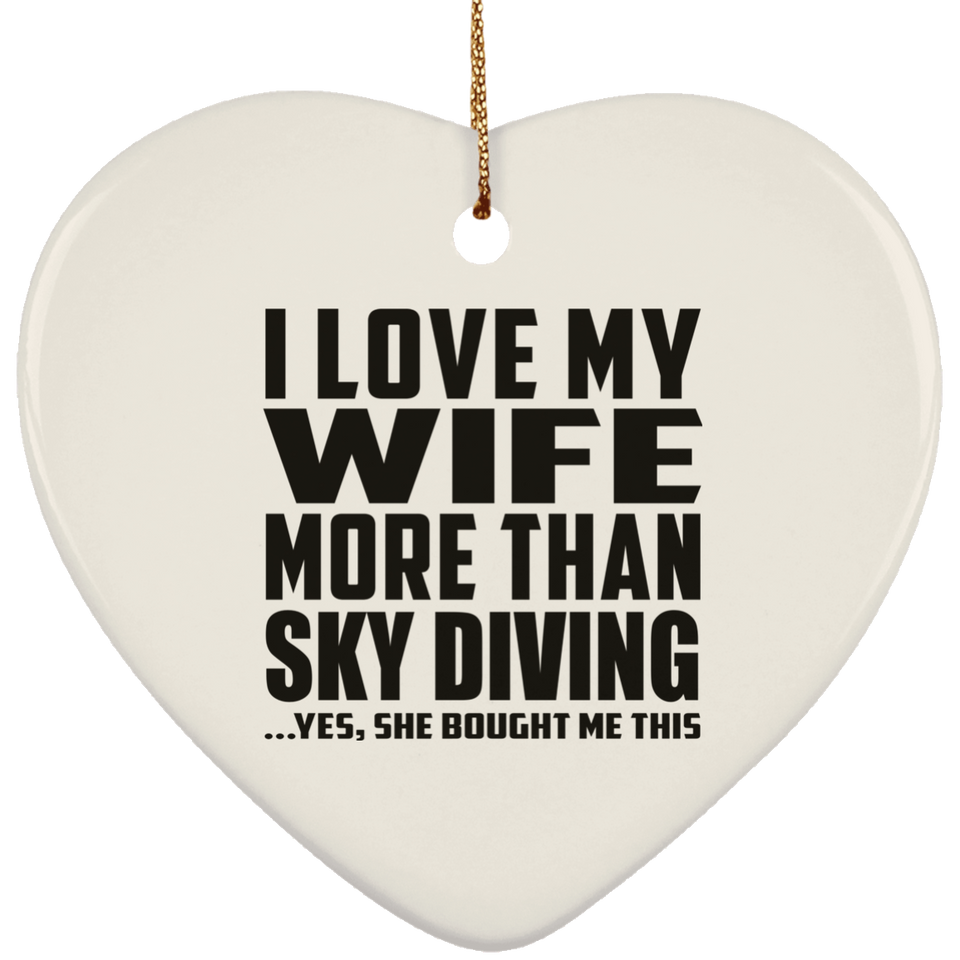 I Love My Wife More Than Sky Diving - Heart Ornament
