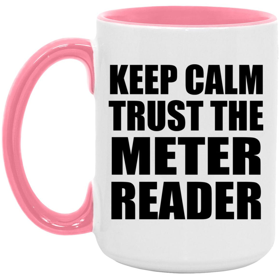 Keep Calm and Trust The Meter Reader - 15oz Accent Mug Pink