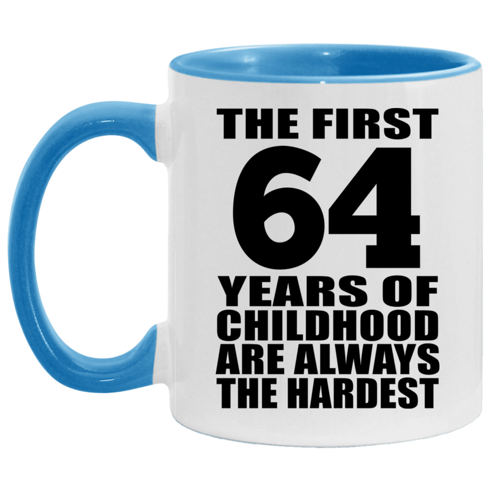 64th Birthday First 64 Years of Childhood Are The Hardest - 11oz Accent Mug Blue