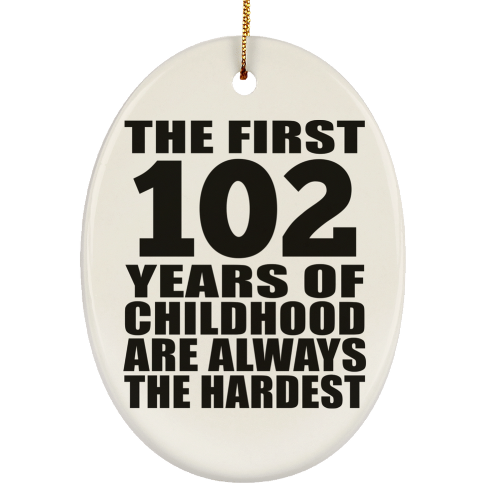 102nd Birthday First 102 Years of Childhood Are The Hardest - Oval Ornament