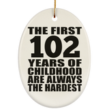 102nd Birthday First 102 Years of Childhood Are The Hardest - Oval Ornament