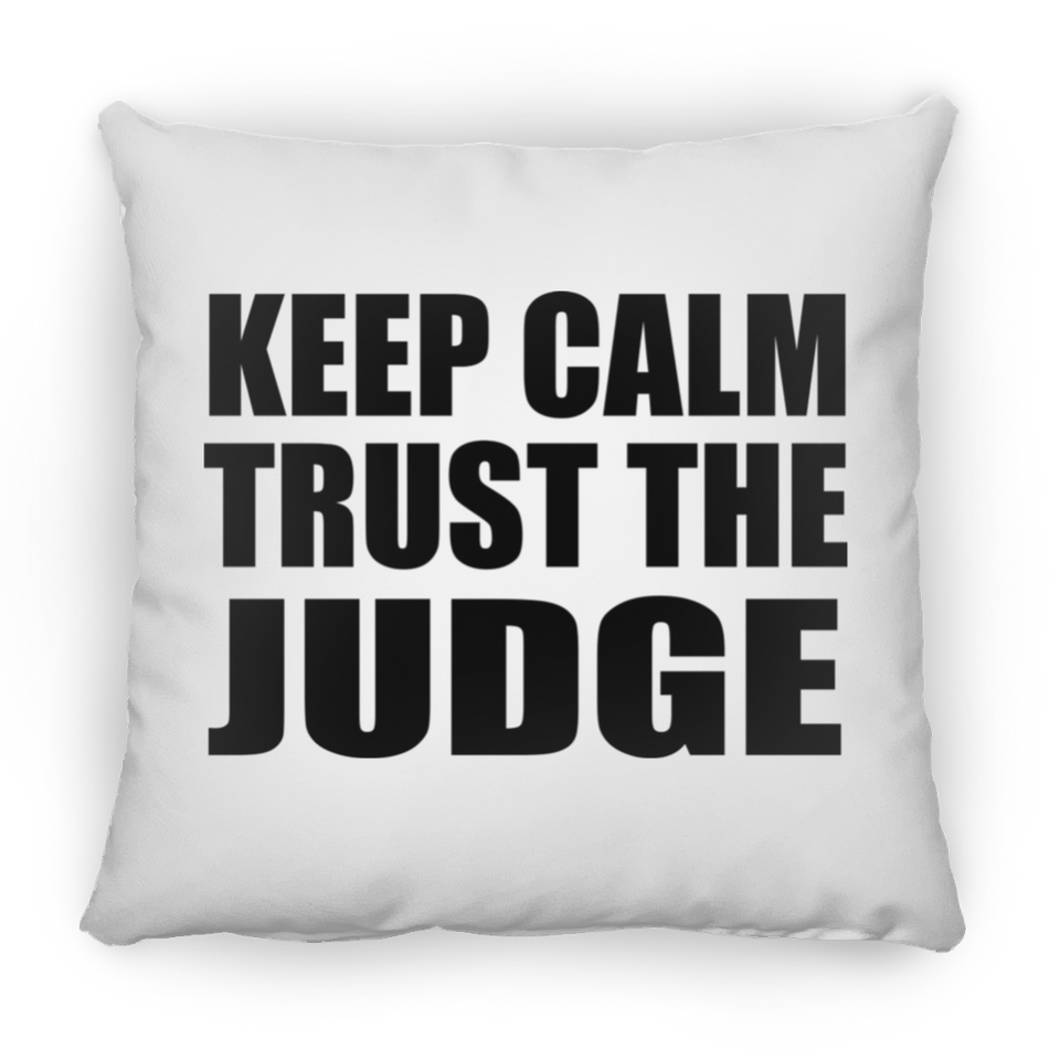 Keep Calm and Trust The Judge - Throw Pillow