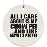 All I Care About Is My Chow Pei - Circle Ornament