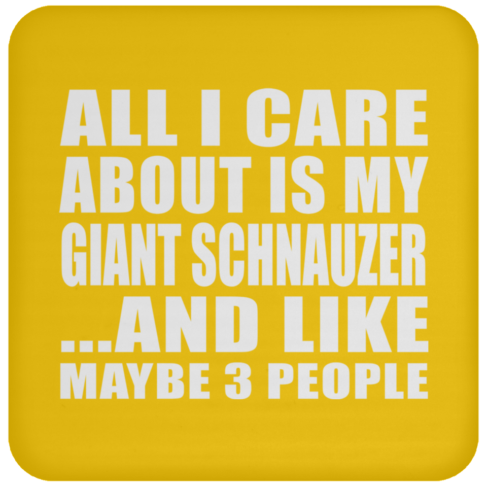 All I Care About Is My Giant Schnauzer - Drink Coaster