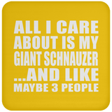 All I Care About Is My Giant Schnauzer - Drink Coaster