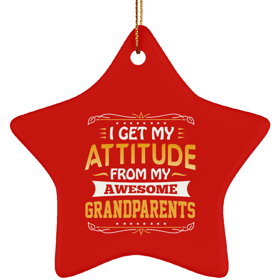 I Get My Attitude From My Awesome Grandparents - Star Ornament