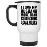 I Love My Husband More Than Collecting Scale Modes - White Travel Mug