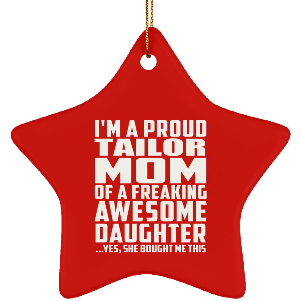 Proud Tailor Mom Of Awesome Daughter - Star Ornament