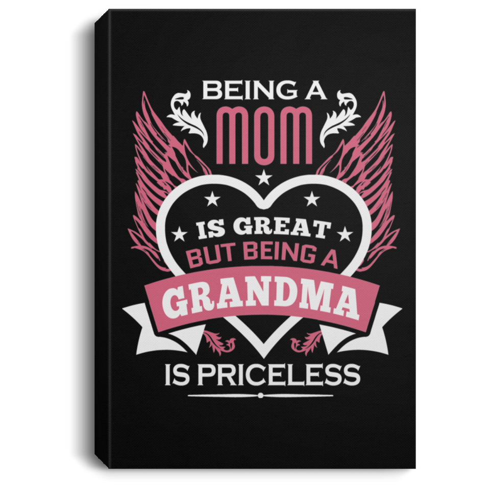 Being A Mom Is Great But Being A Grandma is Priceless - Canvas Portrait