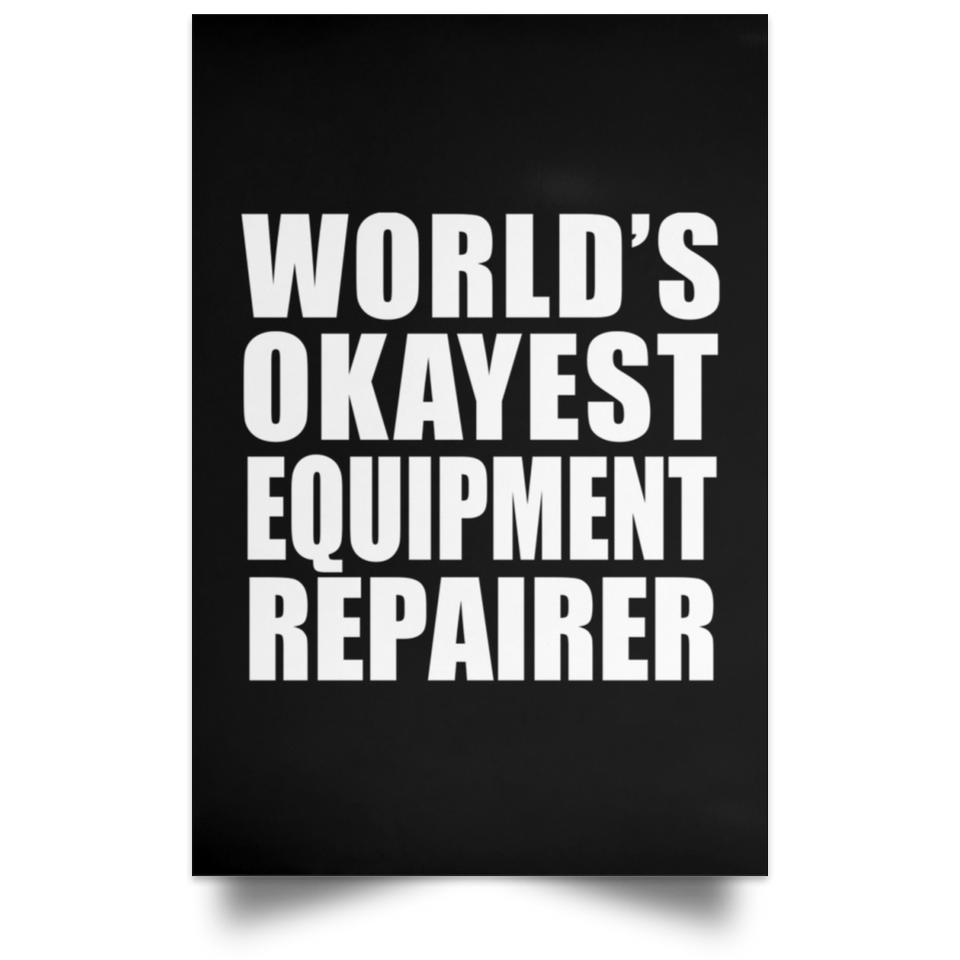 World's Okayest Equipment Repairer - Poster Portrait
