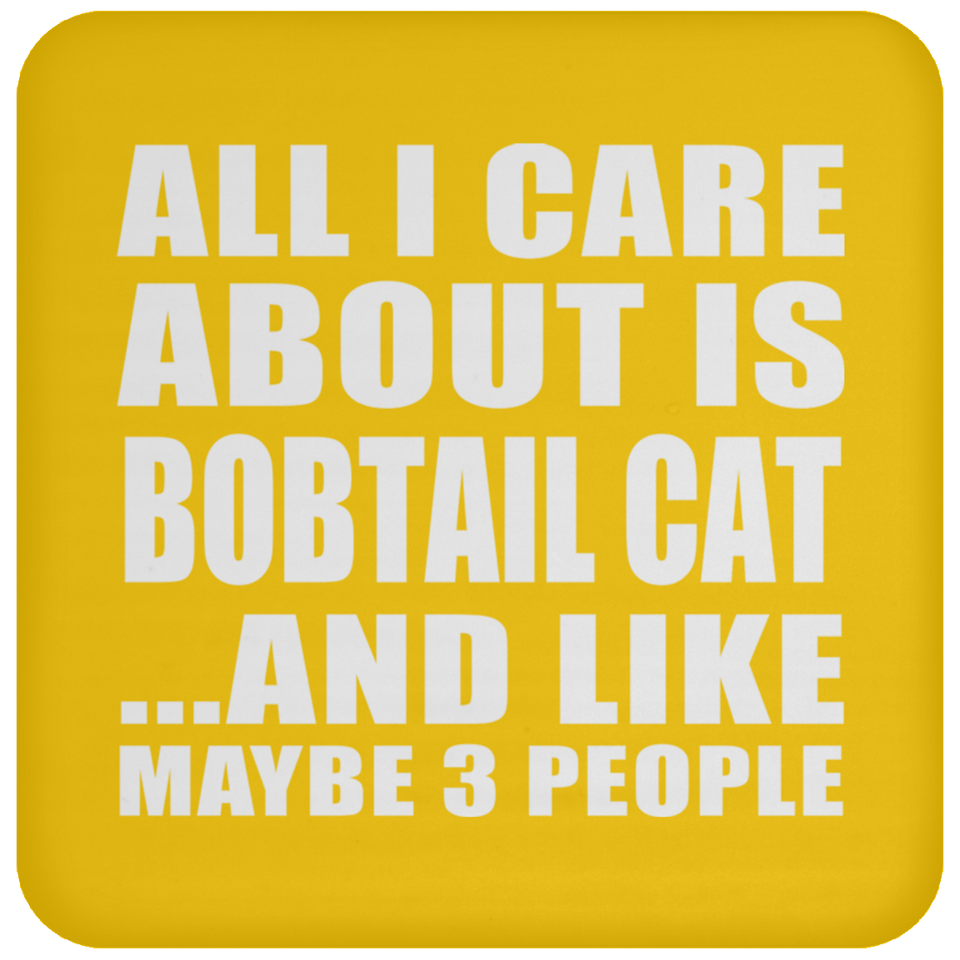 All I Care About Is Bobtail Cat - Drink Coaster