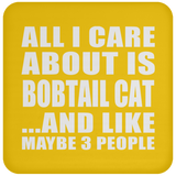 All I Care About Is Bobtail Cat - Drink Coaster
