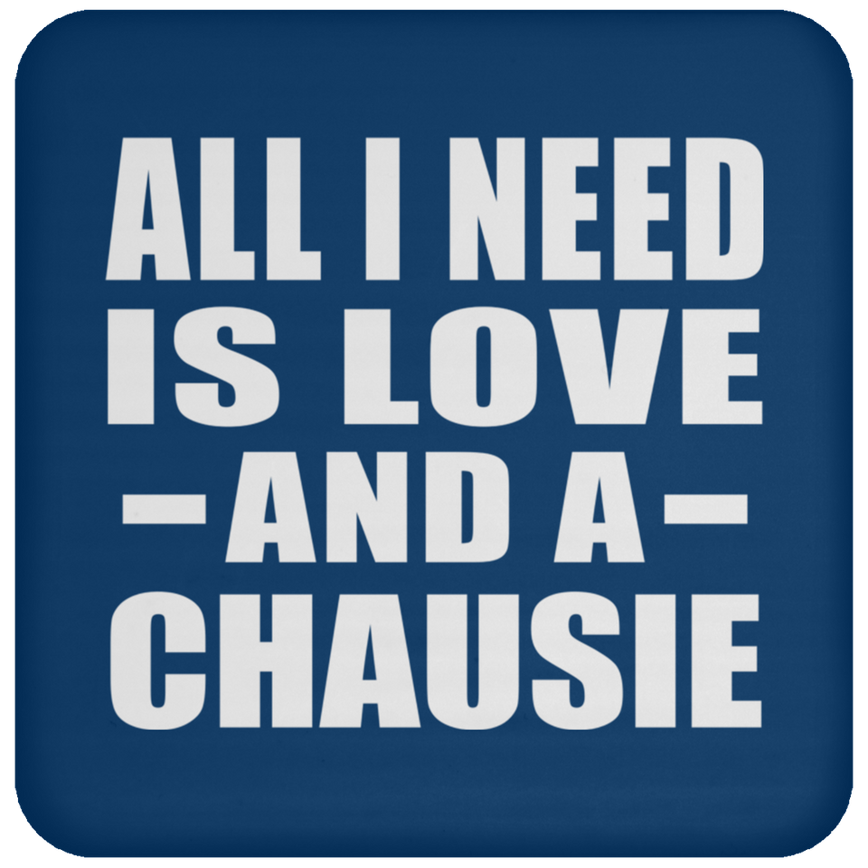 All I Need Is Love And A Chausie - Drink Coaster