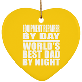 Equipment Repairer By Day World's Best Dad By Night - Heart Ornament