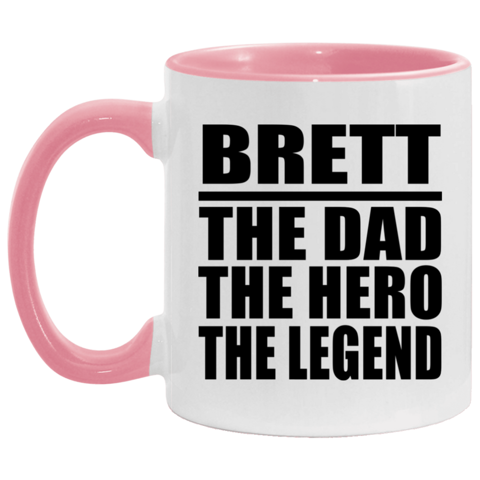 Brett The Dad The Hero The Legend - 11oz Accent Mug Pink